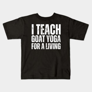 I Teach Goat Yoga For A Living Kids T-Shirt